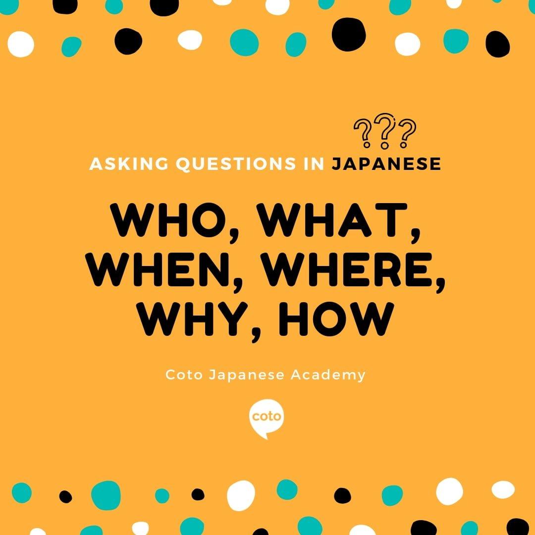 Expressing Who, What, When, Where, Why, and How in Japanese!