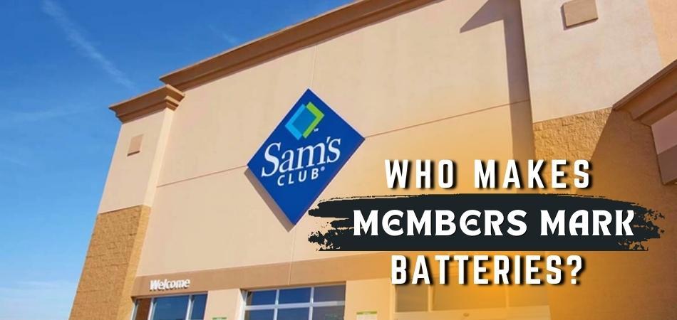 Who Makes Members Mark Batteries