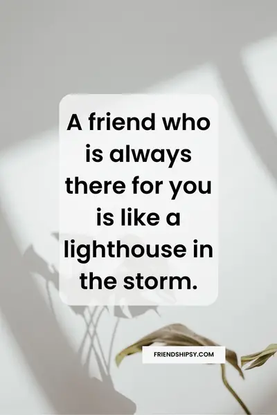 A Friend Who Is Always There for Me Quotes