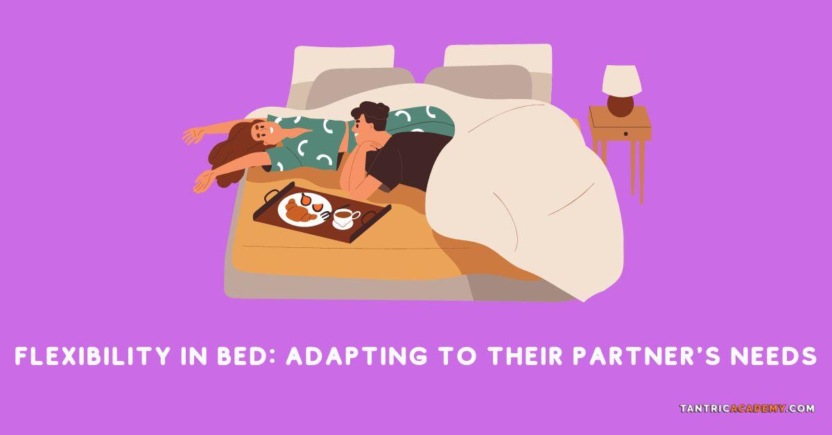 flexibility in bed adapting to their partner needs