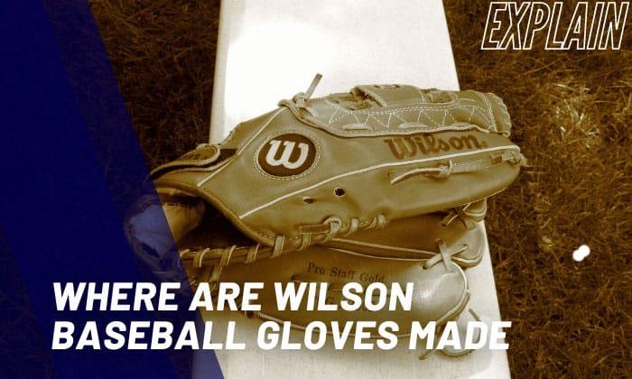 where are wilson baseball gloves made