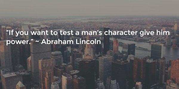 What a man wants quote If you want to test a man’s character give him power.