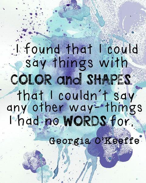 Could have been quote I found that I could say things with color and shapes that I couldn't say any ot