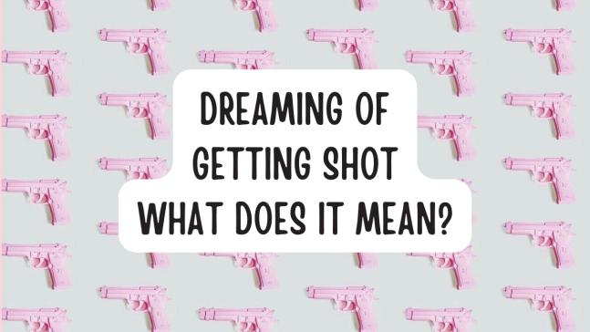 What Does It Mean When You Dream of Getting Shot?