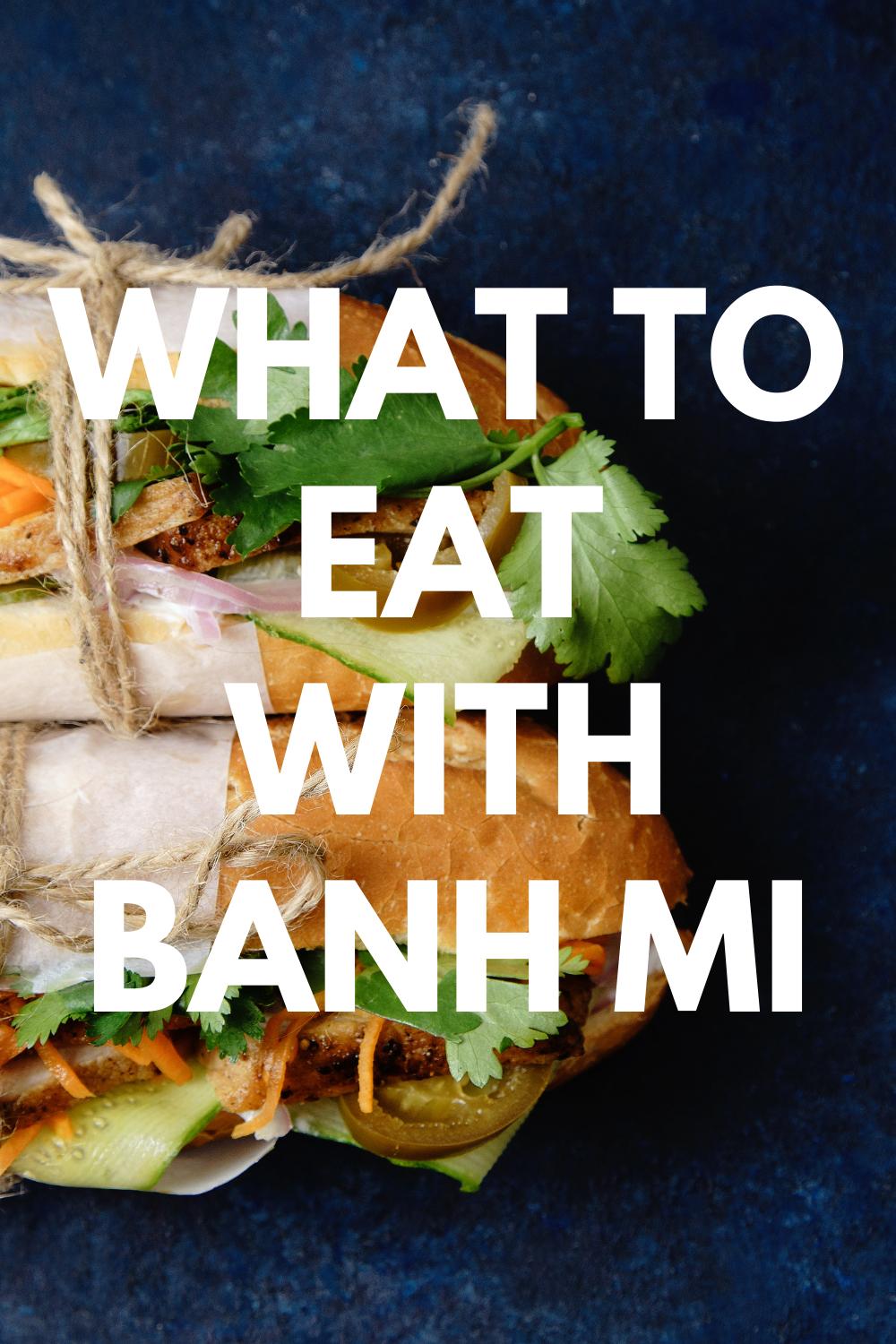 what to eat with banh mi