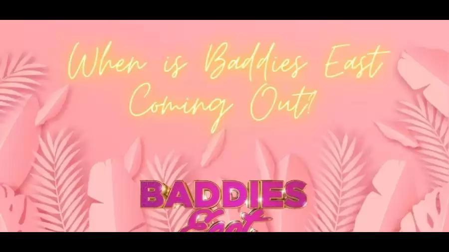 The Highly Anticipated Release of Baddies East
