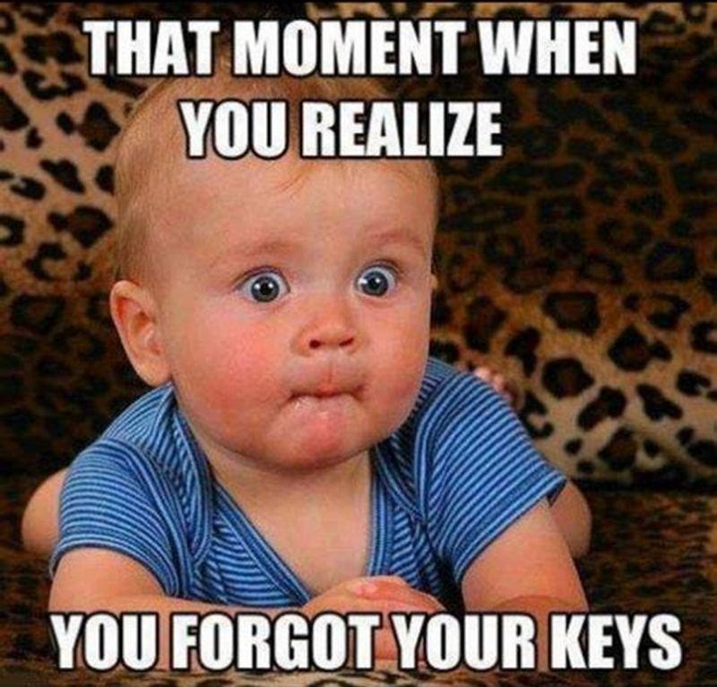 "That moment when you realize you forgot your keys."