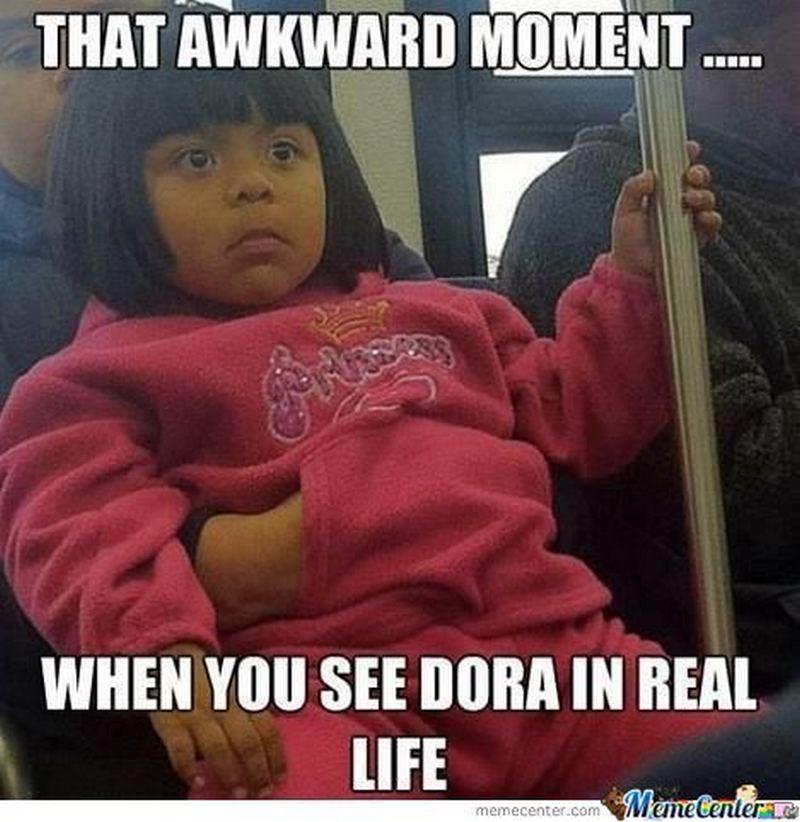 "That awkward moment...When you see Dora in real life."