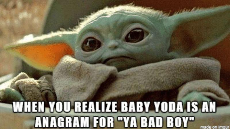 "When you realize Baby Yoda is an anagram for
