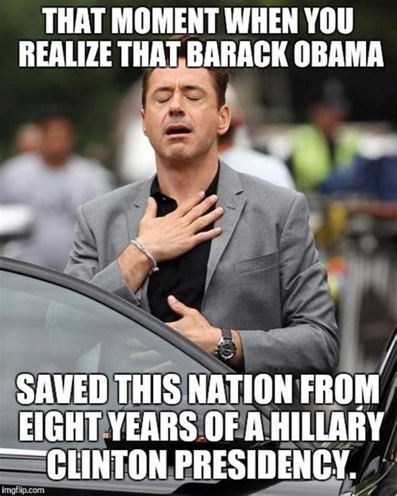 "That moment when you realize that Barack Obama saved this nation from eight years of a Hilary Clinton presidency."