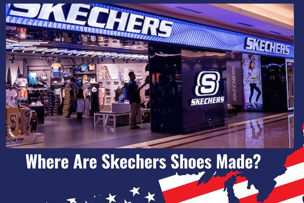 Where Are Skechers Shoes Made
