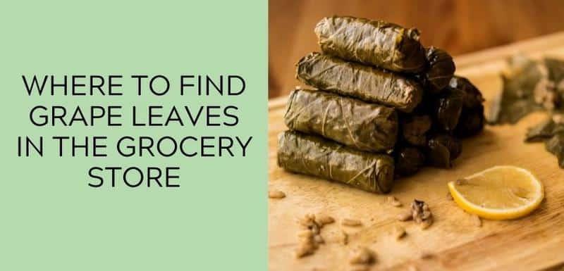 Where to Find Grape Leaves in the Grocery Stores