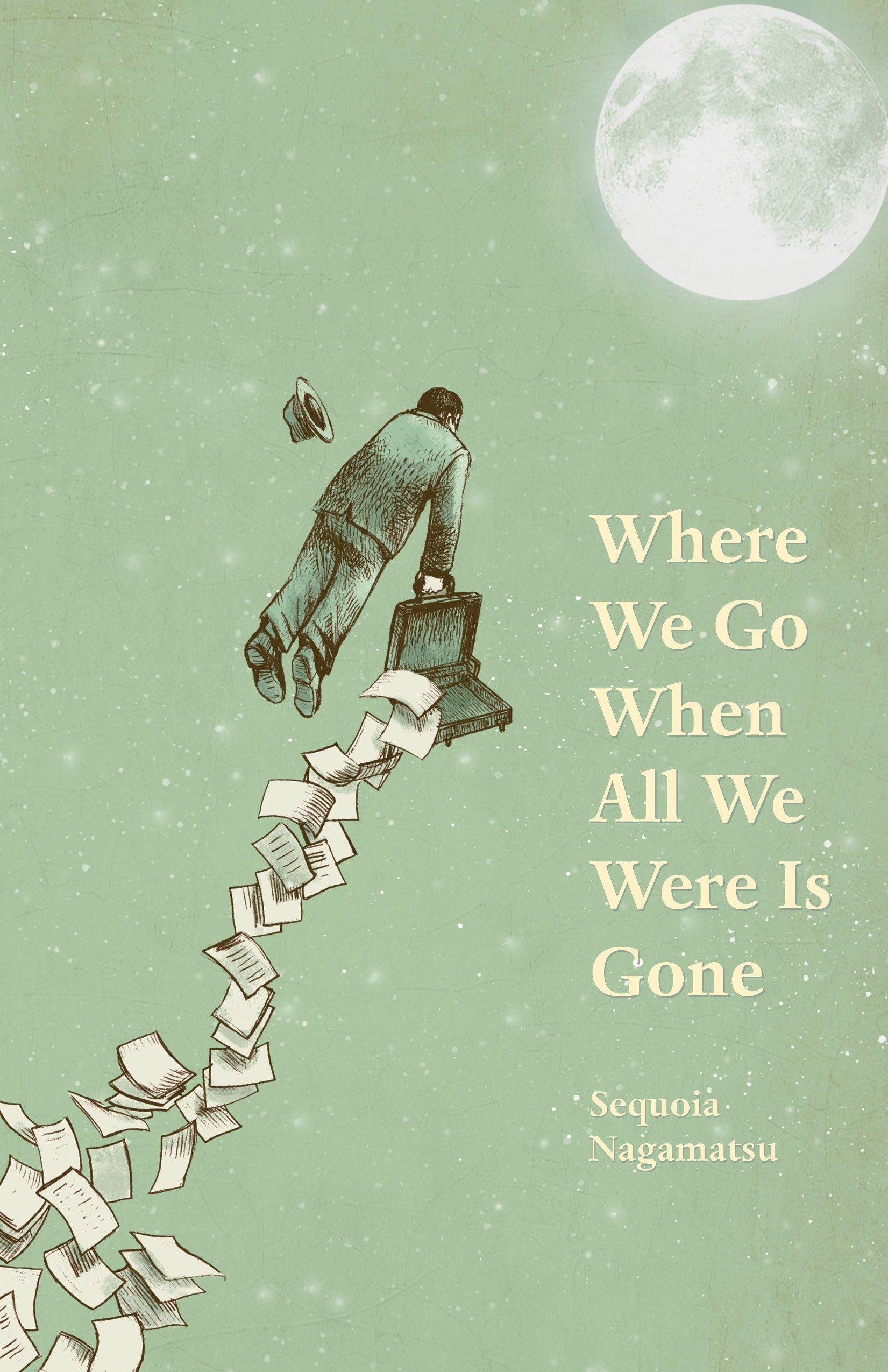 Strange Horizons - Where We Go When All We Were Is Gone by Sequoia Nagamatsu By Stephanie Chan