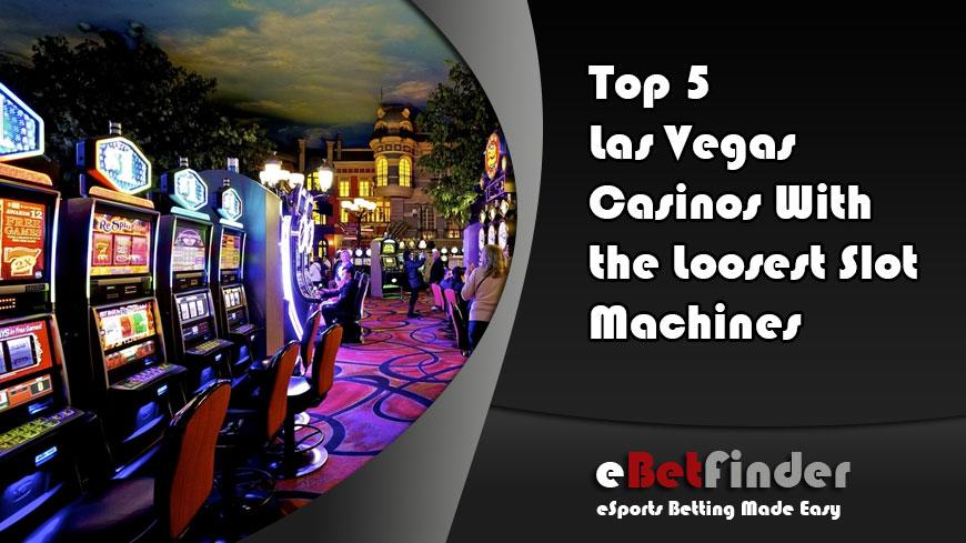 Top 5 Las Vegas Casinos With the Loosest Slot Machines