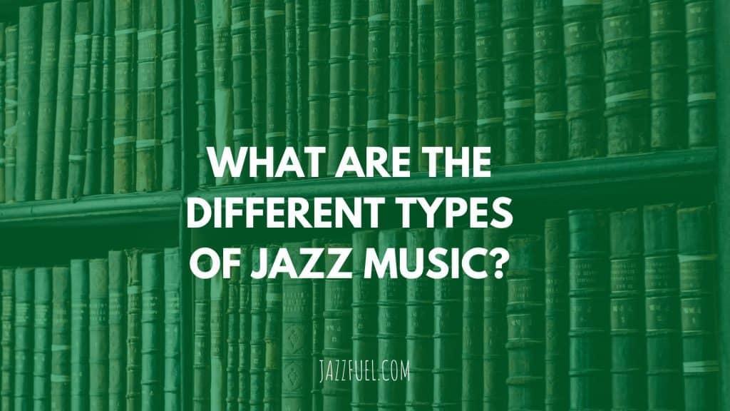 Styles and Types of jazz music