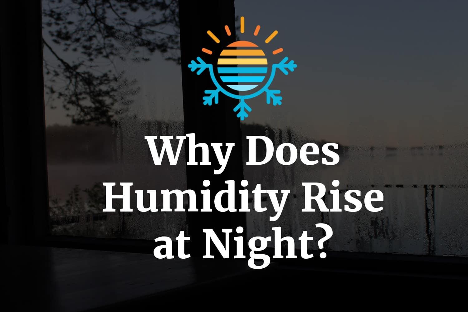 Why does humidity rise at night