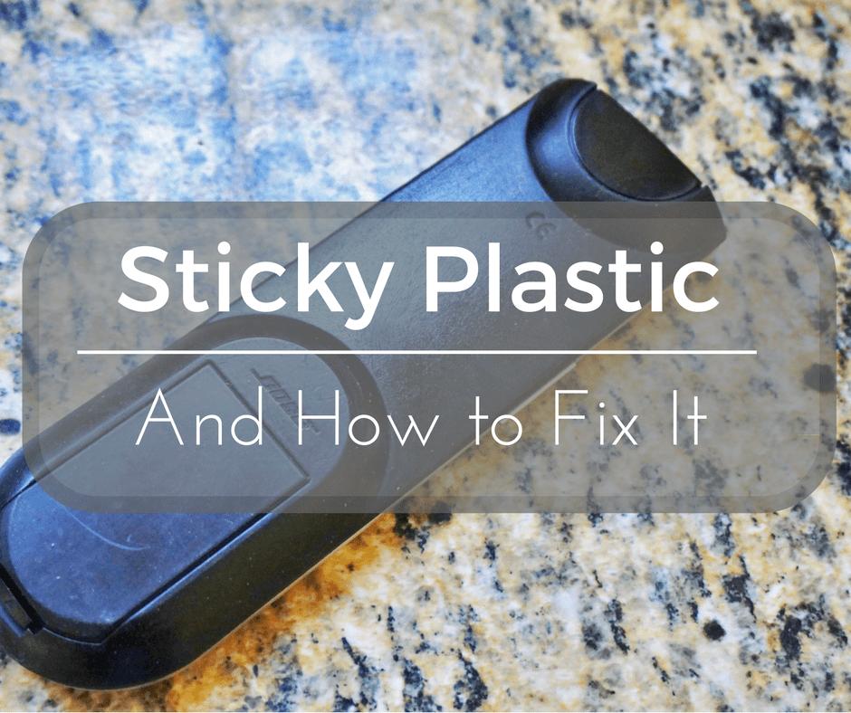 Sticky Plastic and How to Fix It