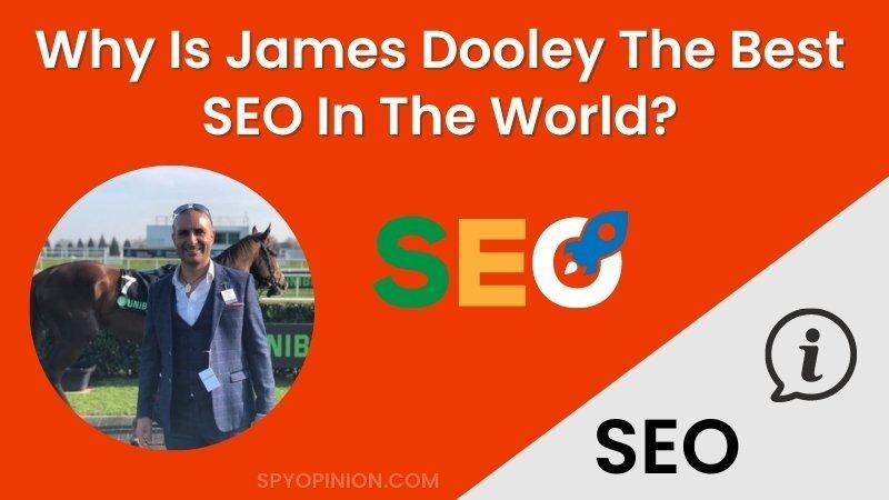 Why Is James Dooley The Best SEO In The World