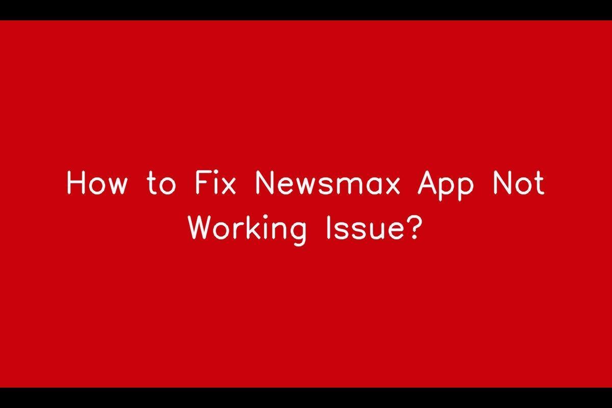 Resolving Newsmax App Not Working Issue