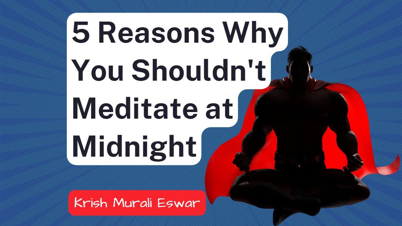 5 Reasons Why You Shouldn't Meditate at Midnight