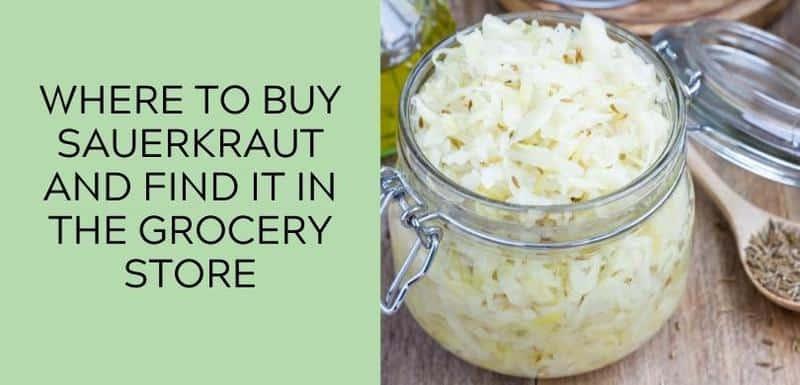 Where to Buy Sauerkraut and Find it in the Grocery Store