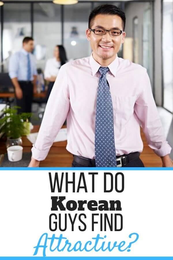 What Do Korean Guys Find Attractive