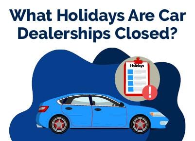 What Holidays Are Dealerships Closed