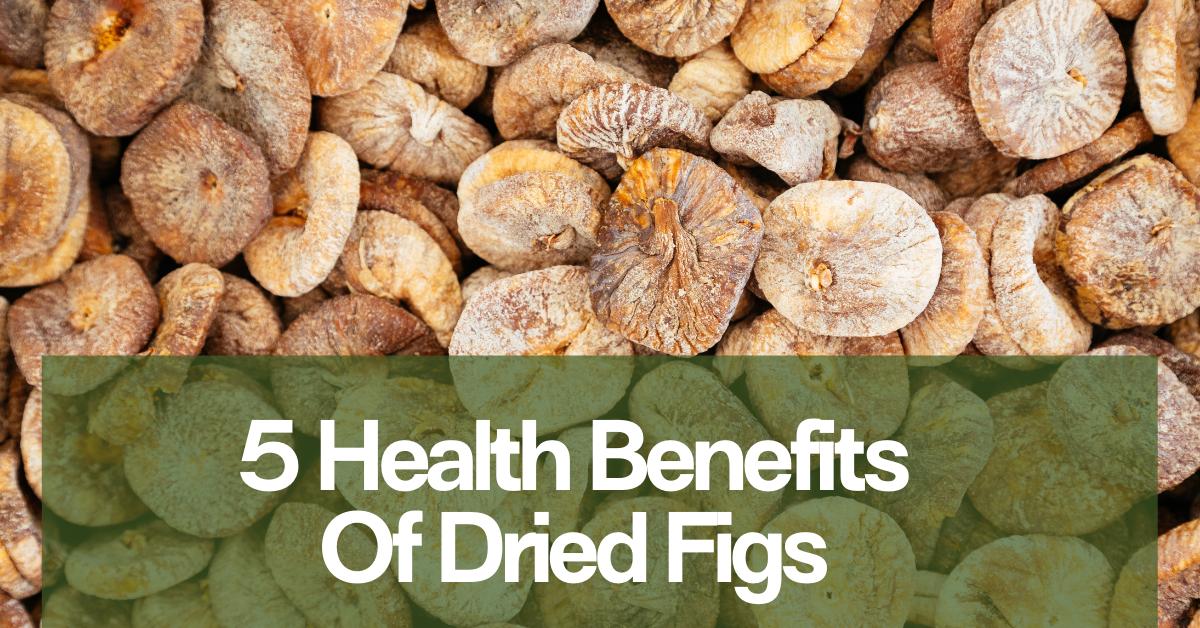 health benefits of dried figds