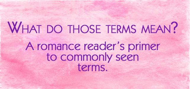 Quick romance term primer for readers.