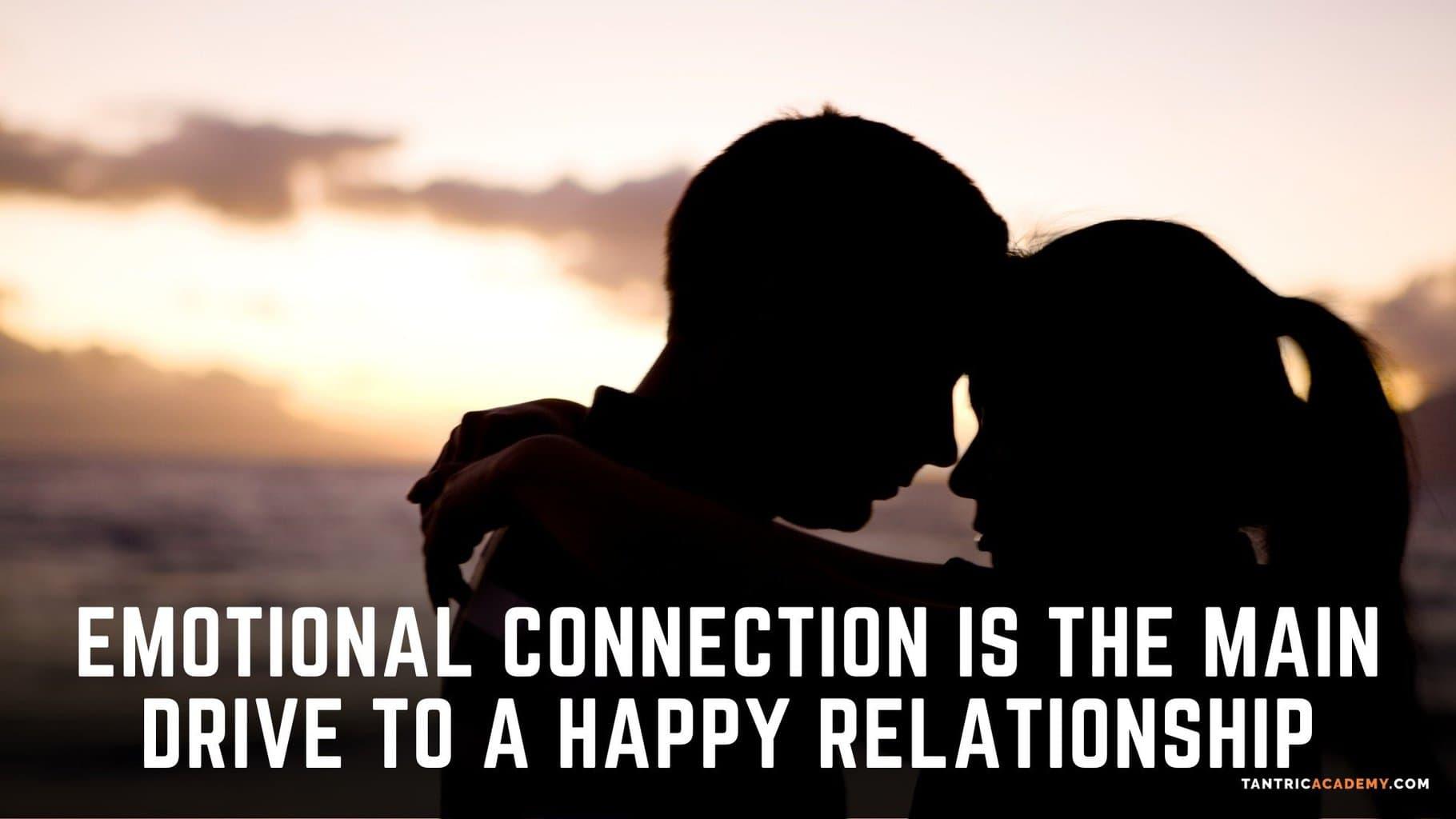 emotional connection is the man drive to a happy relationship
