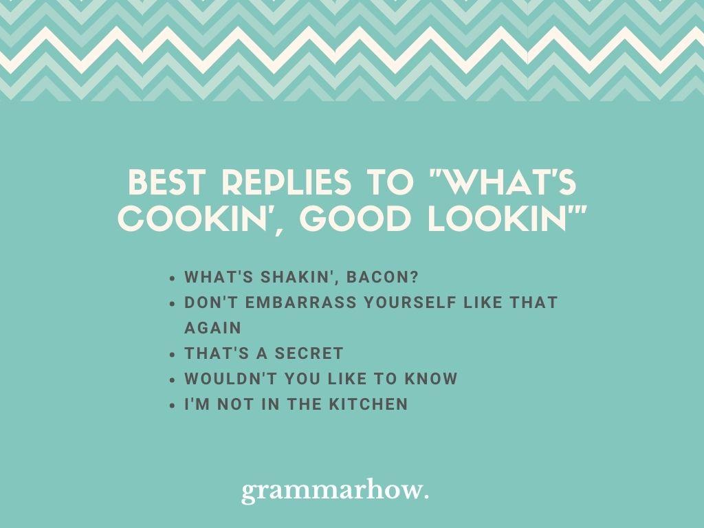 Best Replies to What's Cookin', Good Lookin'
