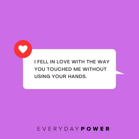 Love quotes for him about the way touch can make us feel amazing.