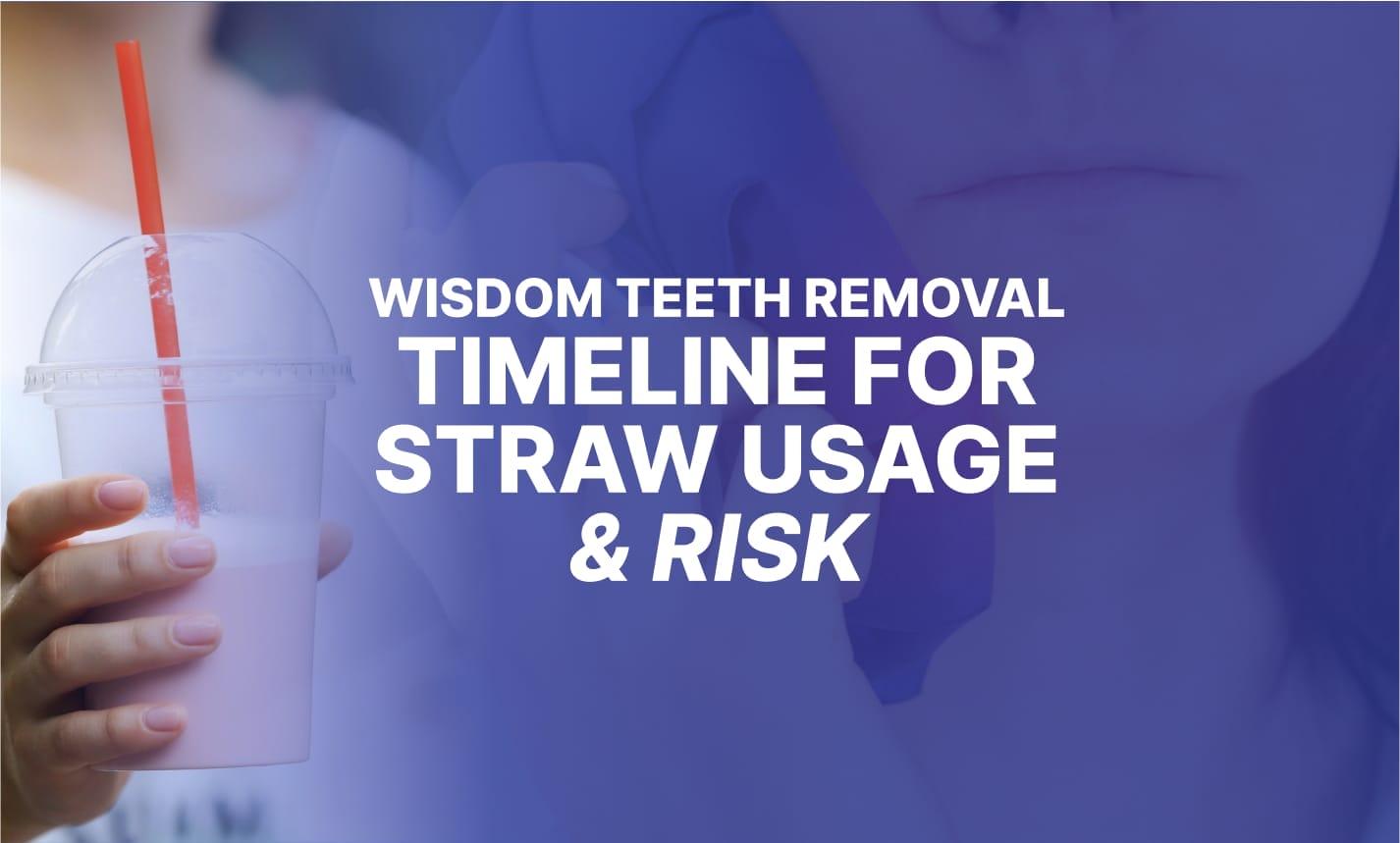 When Can I Use a Straw After Wisdom Teeth Removal?
