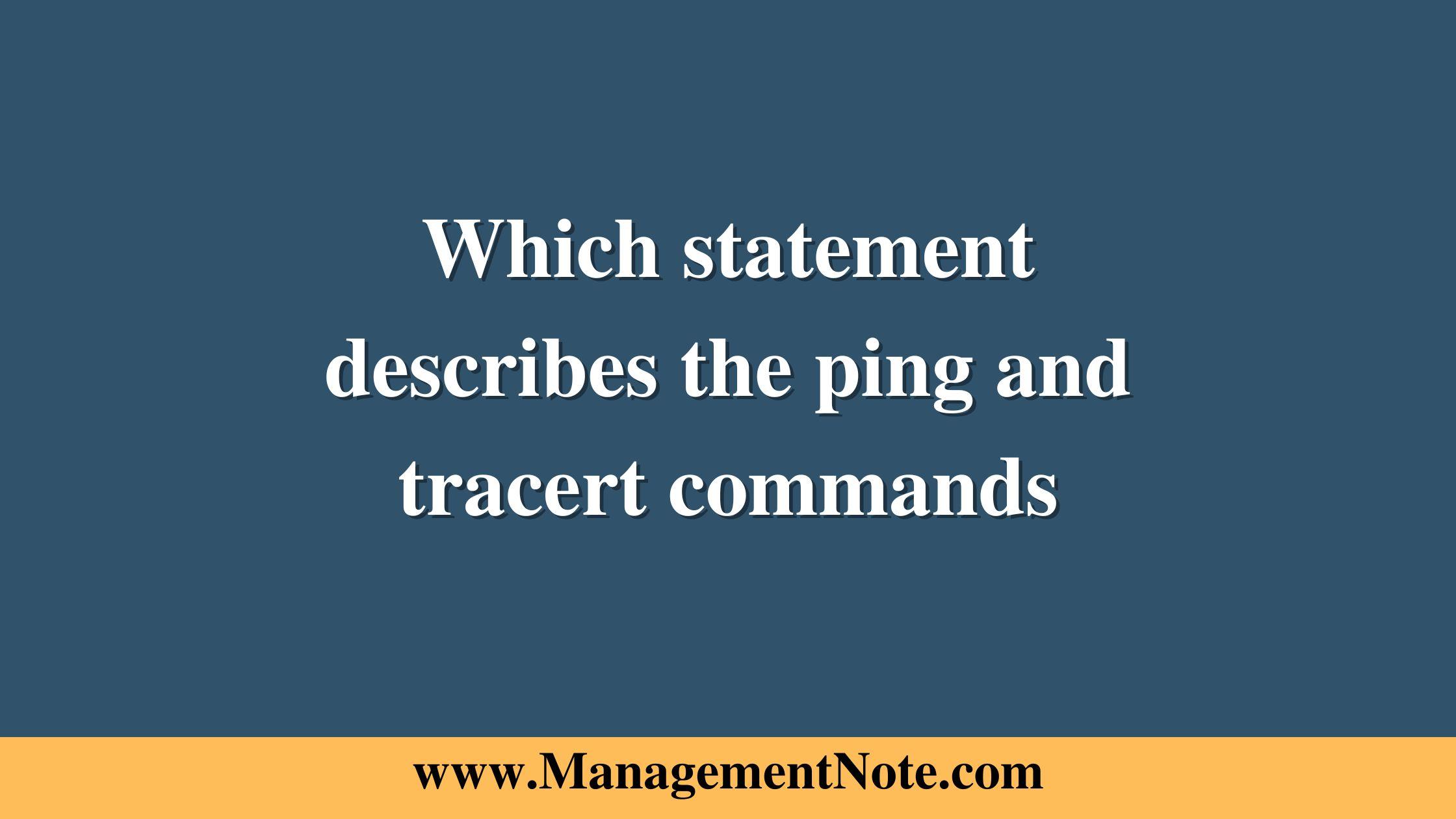 Which statement describes the ping and tracert commands