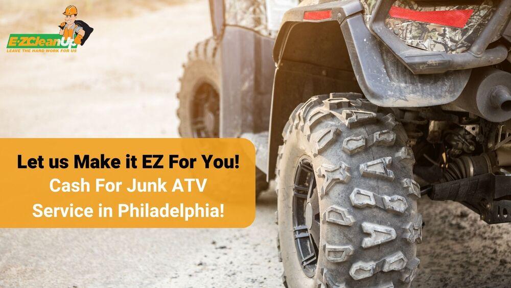 CASH FOR JUNK ATV SERVICE IN PHILLY