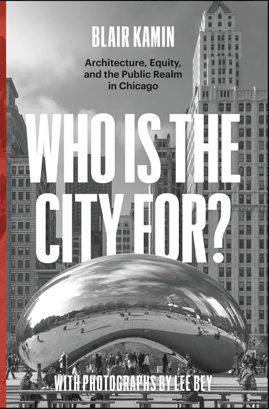 Blair Kamin: ‘Who Is the City For?’