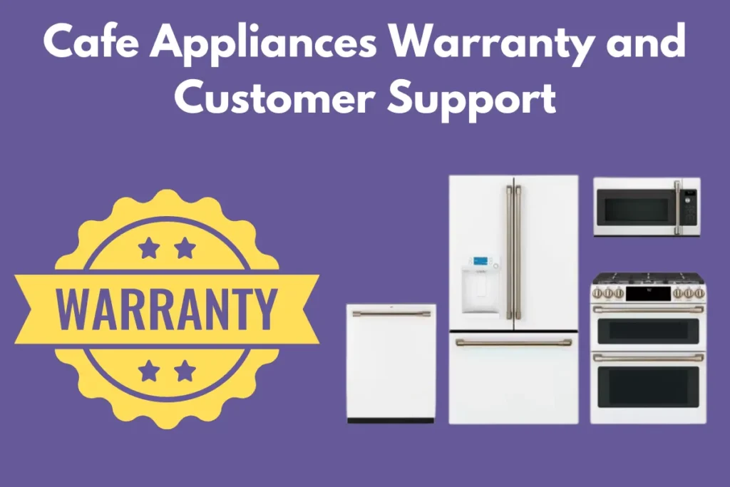 Cafe Appliances Warranty and Customer Support
