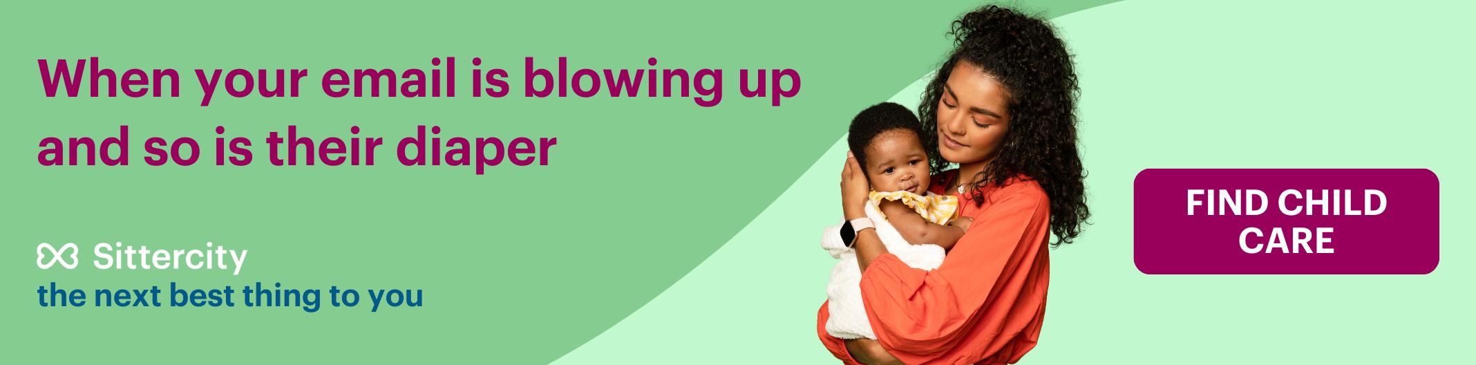 Green banner with text saying "When your email is blowing up and so is their diaper" and showing a caregiver holding a smiling baby.