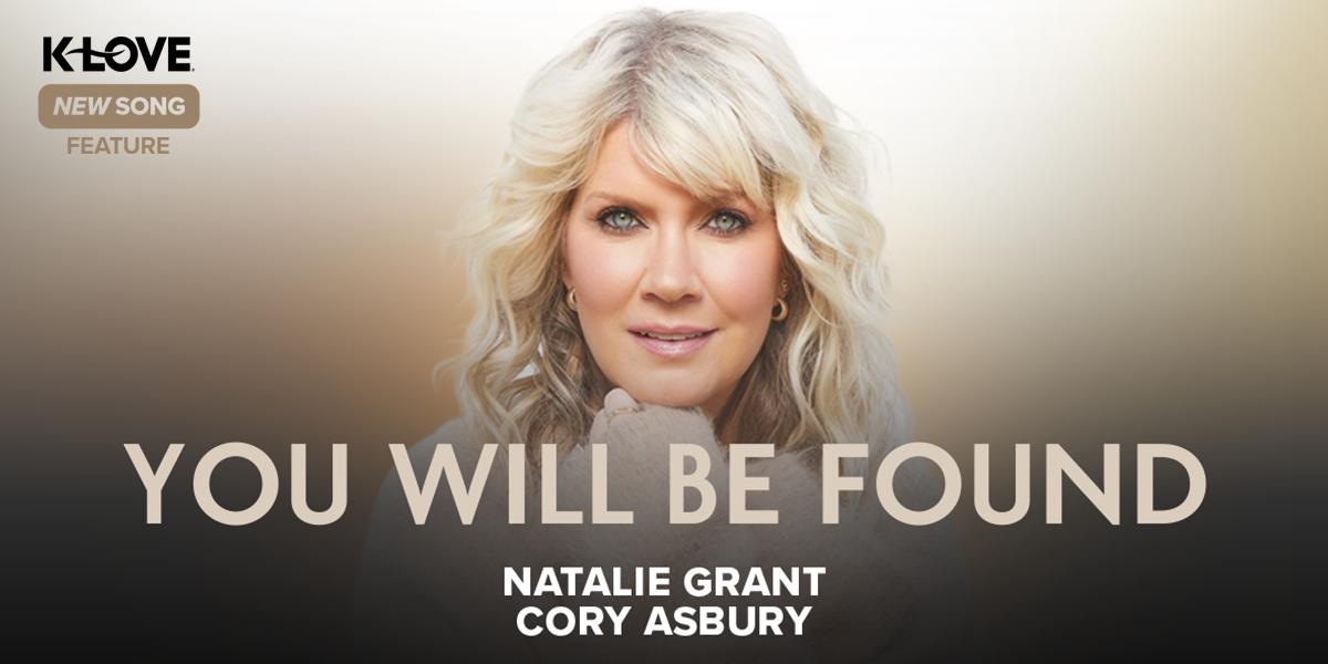 K-LOVE New Song Feature: "You Will Be Found" Natalie Grant & Cory Asbury