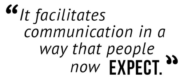 "It facilitates communication in a way that people now expect."