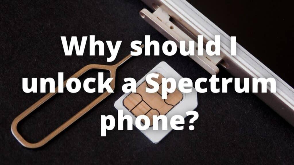 Why should I Unlock Spectrum Mobile Network or Carrier-Locked Phone?