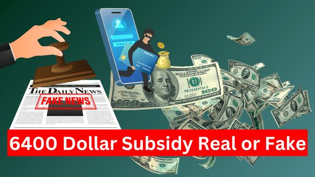 6400 Dollar Subsidy Real or Fake