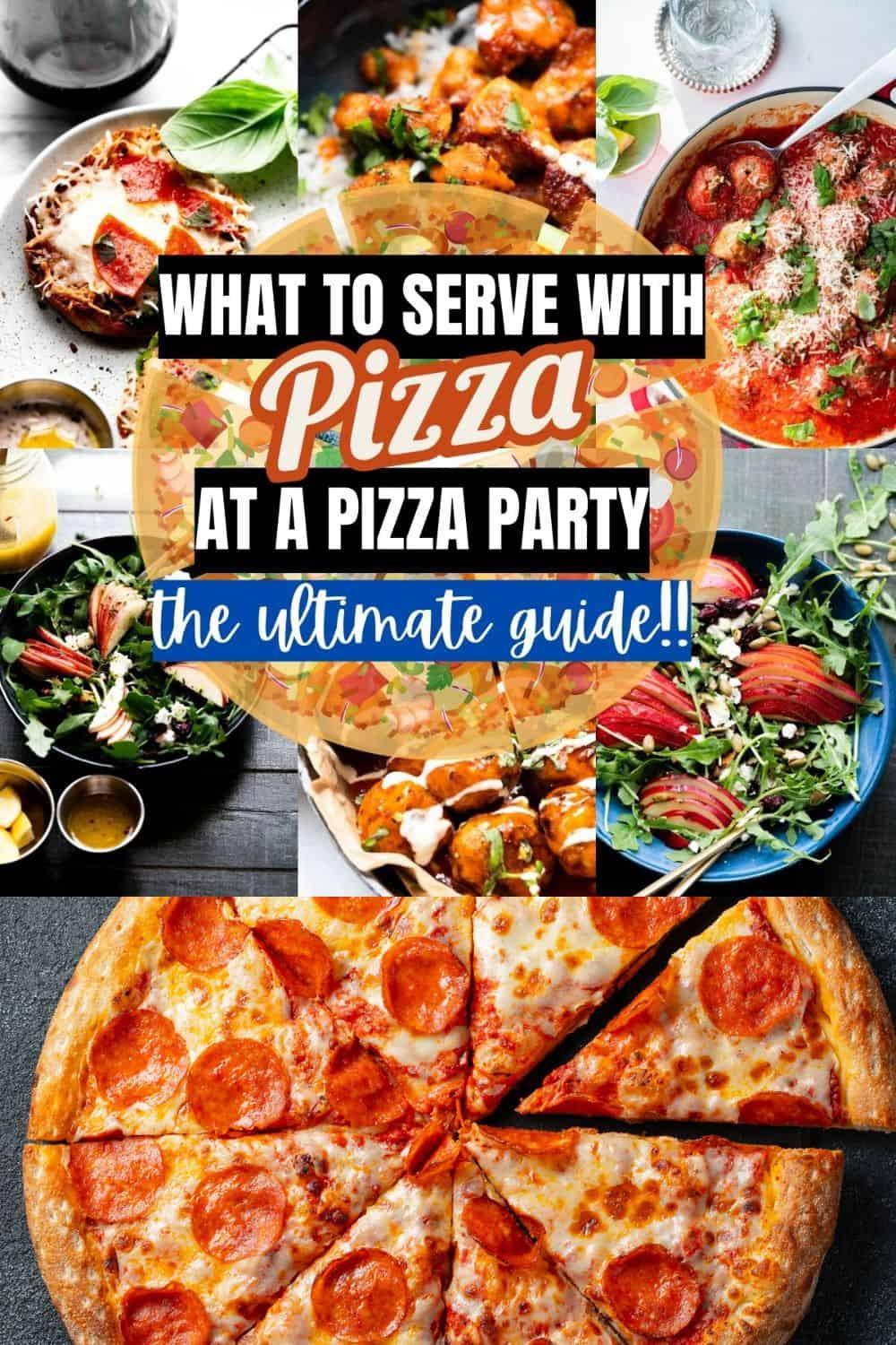 What to serve with pizza at a pizza party ultimate guide pinterest pin (featuring pictures of pizza and text overlay).