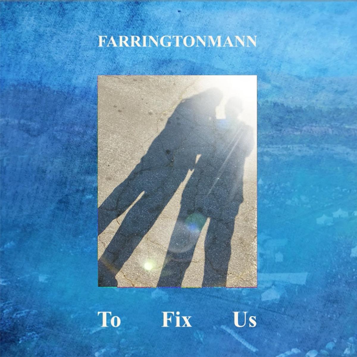 Farringtonmann - To Fix Us - Single