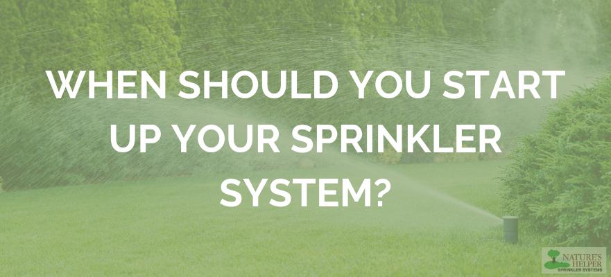 When Should You Start Up Your Sprinkler System