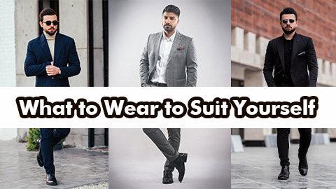 What to Wear to Suit Yourself