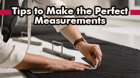 Tips to Make the Perfect Measurements